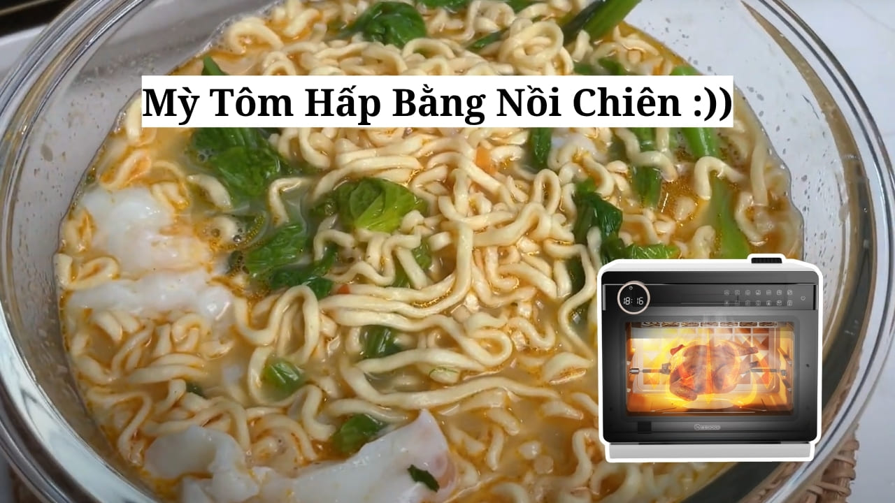Mì Tôm Hấp Bằng Nồi Chiên Dành Cho Người Lười